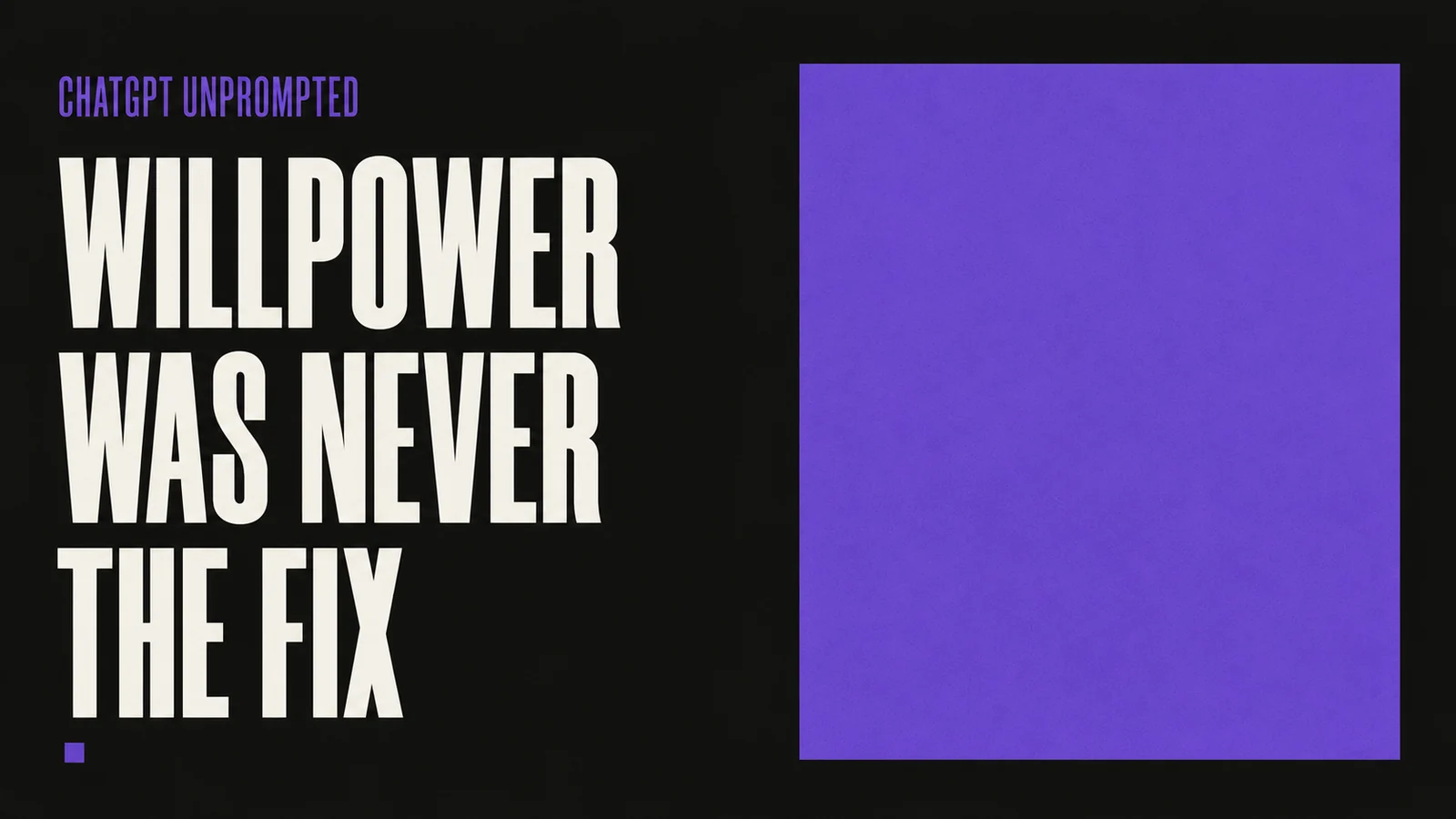 Benchivo cover for the ChatGPT essay on design and self-control: the headline WILLPOWER WAS NEVER THE FIX beside a tiny violet square dwarfed by a vastly larger violet block.