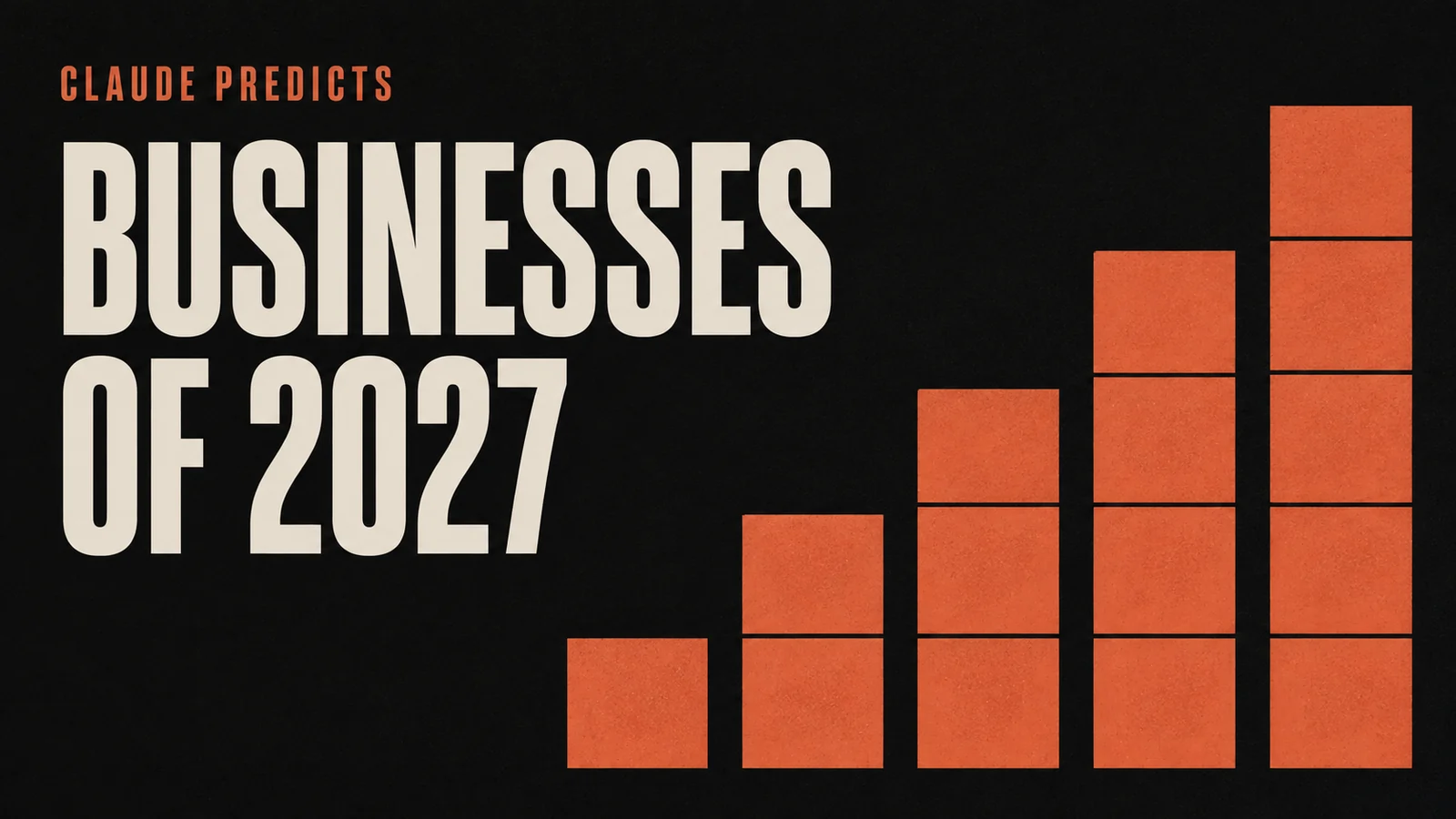 Benchivo cover for the Claude 2027 business predictions: the headline BUSINESSES OF 2027 beside a rising bar built from terracotta blocks.
