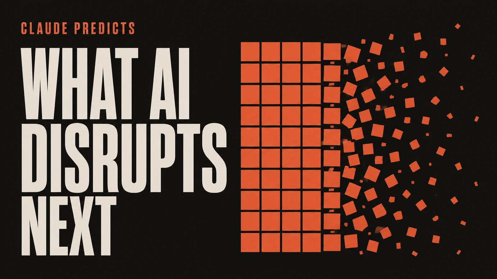 Benchivo cover for the Claude predictions on AI disruption: the headline WHAT AI DISRUPTS NEXT beside a terracotta grid breaking apart into fragments.