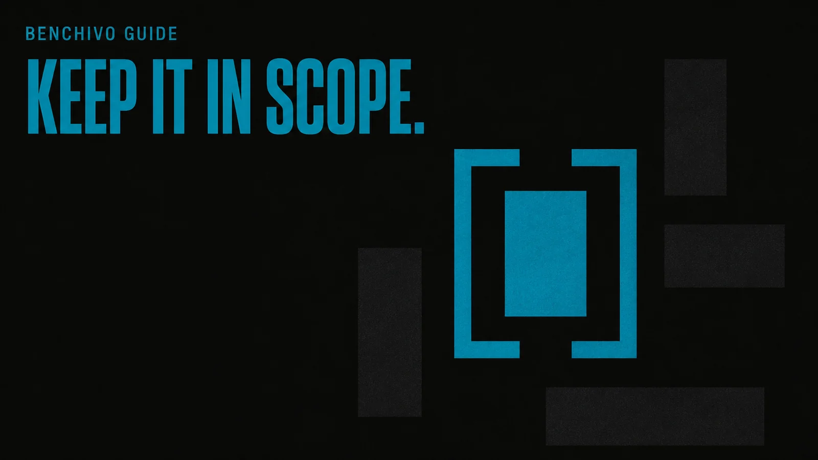 Benchivo cover for the scope-control guide: the headline KEEP IT IN SCOPE over a teal block held inside a bracket while shapes outside stay untouched.